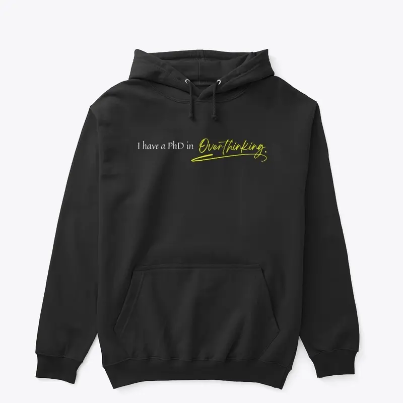 PhD in Overthinking Hoodie: Embrace It