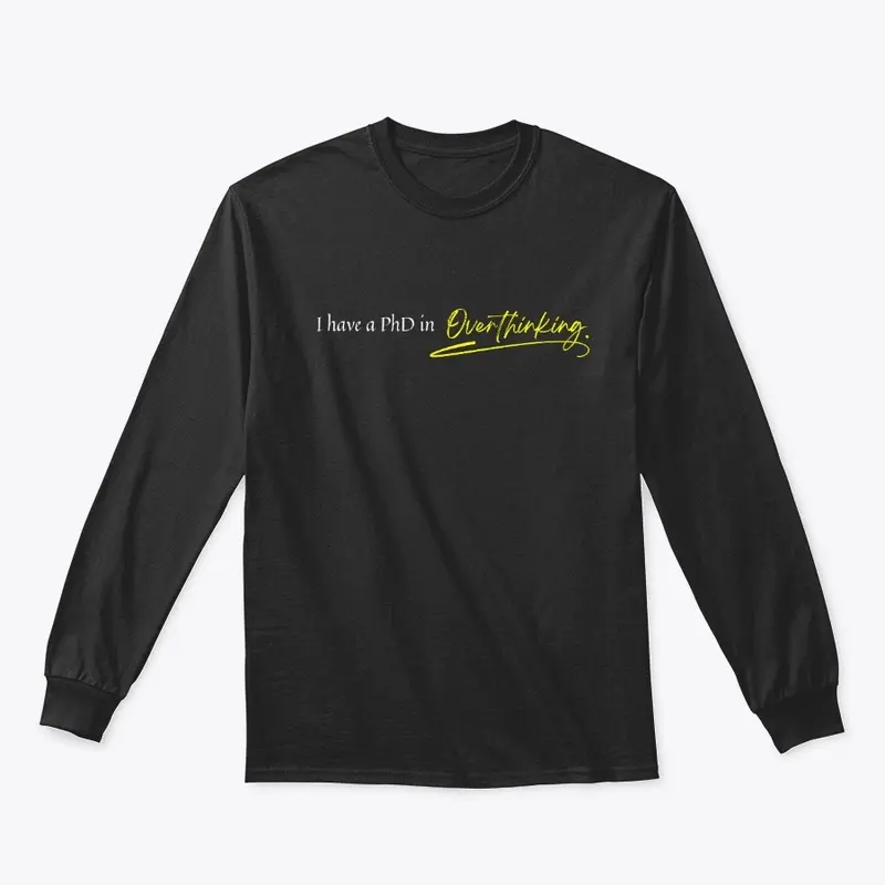 PhD in Overthinking | Long sleeve shirt